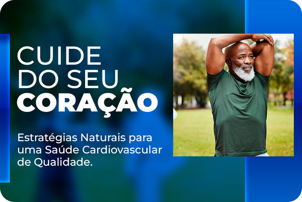 Cuide do seu Coração: Estratégias Naturais para uma Saúde Cardiovascular de Qualidade